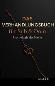 Das Verhandlungsbuch für Sub &amp; Dom