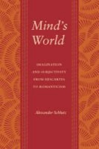 Mind's World - Imagination and Subjectivity from Descartes to Romanticism.