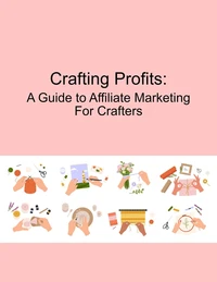 Crafting Profits:  A Guide to Affiliate Marketing for Crafters