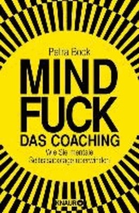 Mindfuck - Das Coaching - Wie Sie mentale Selbstsabotage überwinden.