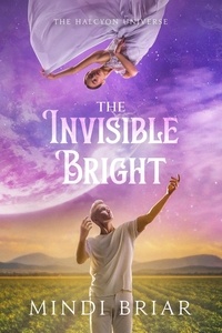 Ebook téléchargements gratuits Android The Invisible Bright  - The Halcyon Universe, #3 (French Edition) par Mindi Briar 9781648983924