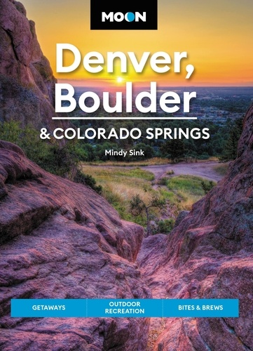 Moon Denver, Boulder &amp; Colorado Springs. Getaways, Outdoor Recreation, Bites &amp; Brews