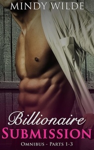  Mindy Wilde - Billionaire Submission Omnibus (Parts 1-3) - Billionaire Submission, #4.