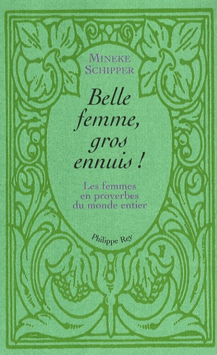 Mineke Schipper - Belle femme, gros ennuis - Les femmes en proverbes du monde entier.