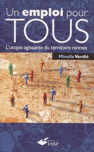 Minelle Verdié - Un Emploi Pour Tous. L'Utopie Agissante Du Territoire Rennais.