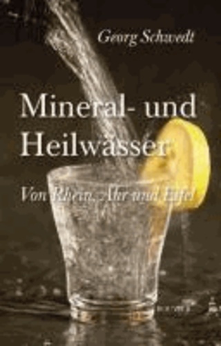 Mineral- und Heilwässer von Rhein, Ahr und Eifel - Von Rhein, Ahr und Eifel.