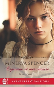 Minerva Spencer - Whitechapel 3 : Espionne et mercenaire.