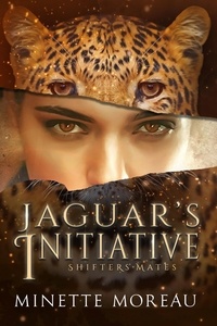  Minette Moreau - Jaguar's Initiative - Shifters' Mates.