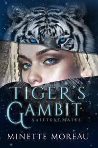  Minette Moreau - TIger's Gambit - Shifters' Mates, #1.