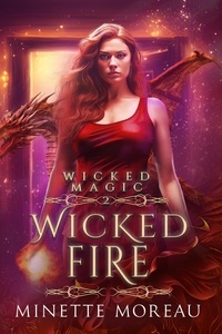  Minette Moreau - Wicked Fire - Wicked Magic, #2.