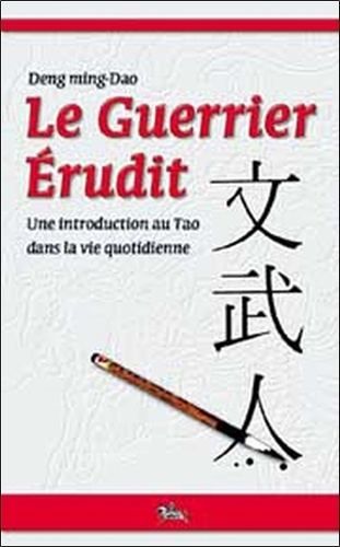 Ming-dao Deng - Le Guerrier Erudit - Une introduction au Tao dans la vie de tous les jours.