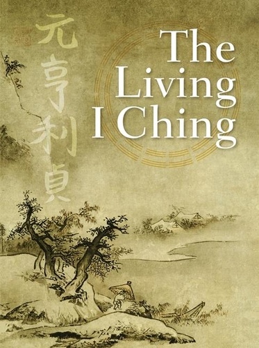 Ming-dao Deng - The Living I Ching - Using Ancient Chinese Wisdom to Shape Your Life.