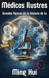 Médicos Ilustres: Grandes figuras de la historia de la medicina