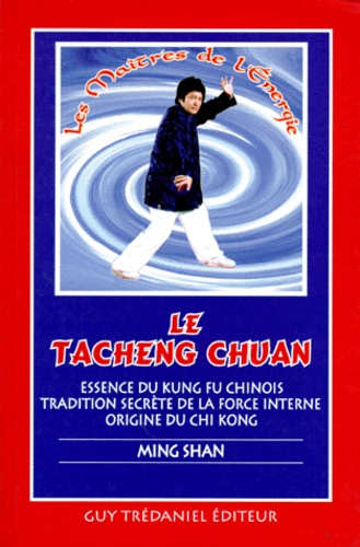  Ming Shan - TACHENG CHUAN. - Essence du Kung Fu chinois, tradition secrète de la force interne, origine du Chi Kong.
