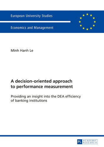 Minh hanh Le - A decision-oriented approach to performance measurement - Providing an insight into the DEA efficiency of banking institutions.