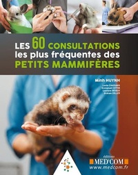 Minh Huynh et Lucile Chassang - Les 60 consultations les plus fréquentes des petits mammifères.