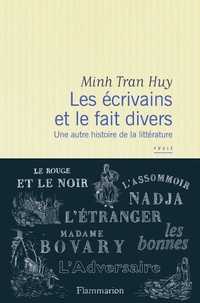 Minh Tran Huy - Les écrivains et le fait divers - Une autre histoire de la littérature.