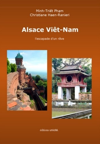 Minh-Triêt Pham et Christiane Haen-Ranieri - Alsace Viêt-Nam - L'escapade d'un rêve.