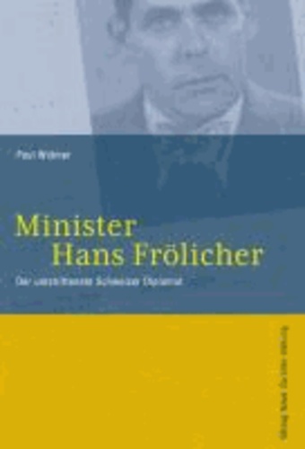 Minister Hans Frölicher - Der umstrittenste Schweizer Diplomat.