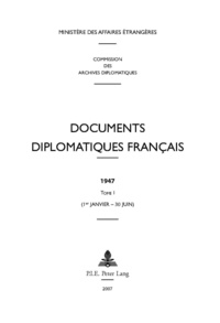  Ministère Affaires Etrangères - Documents diplomatiques français 1947 - Tome 1 (1er janvier - 30 juin).