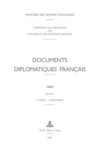  Ministère Affaires Etrangères - Documents diplomatiques français 1947 - Annexes (10 mars - 15 décembre).