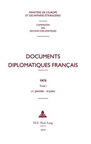  Ministère Affaires Etrangères et  Commission archives diplomatiq - Documents diplomatiques français 1973 - Tome 1, 1er janvier - 30 juin.