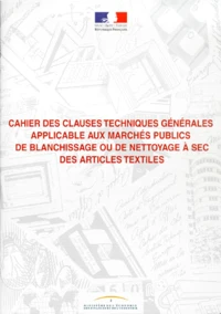 Cahier Des Clauses Techniques Generales Applicable Aux Marches Publics De Blanchissage Ou De Nettoyage A Sec Des Articles Textiles. Edition 2000