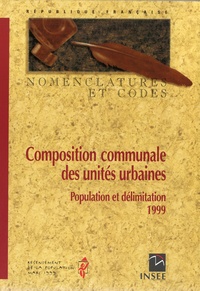  Ministère de l'Economie - Composition communale des unités urbaines - Population et délimitation 1999.