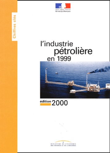  Ministère de l'Economie - L'Industrie Petroliere En 1999. Edition 2000.