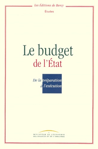  Ministère de l'Economie - LE BUDGET DE L'ETAT. - De la préparation à l'exécution.