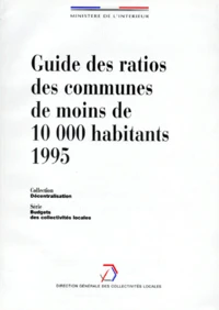 Guide Des Ratios Des Communes De Moins De 1000 Habitants 1995. Statistiques Financieres Sur Les Collectivites Locales, 23eme Edition