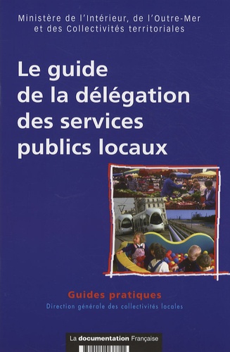  Ministère de l'Intérieur et Christophe Hurault - Le guide de la délégation des services publics locaux.