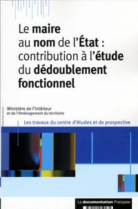 Le maire au nom de l'Etat : contribution à l'etude du dédoublement