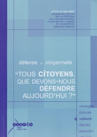 Défense et citoyenneté "Tous citoyens, que devons-nous défendre aujourd'hui?"