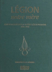 Legion, Notre Mere. Anthologie De La Poesie Legionnaire 1885-2000