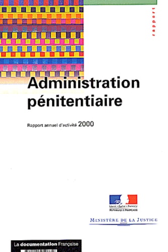  Ministère de la Justice - Administration Penitentiaire. Rapport Annuel D'Activite 2000.