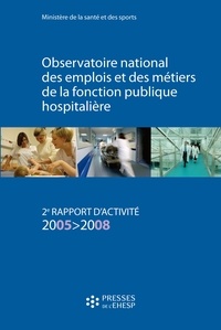  Ministère de la Santé - Observatoire national des emplois et des métiers de la fonction publique hospitalière - 2e rapport d'activité 2005-2008.