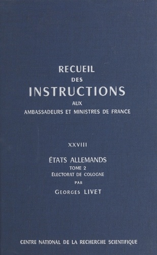 Recueil des instructions données aux ambassadeurs et ministres de France (28.2) : états allemands. Électorat de Cologne