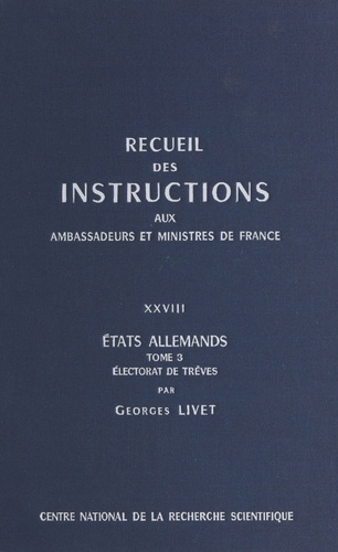 Recueil des instructions données aux ambassadeurs et ministres de France (28.3) : états allemands. Électorat de Trèves