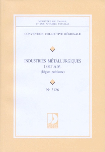  Ministère du Travail - Convention Collective N° 3126 : Industries Metallurgiques. Ouvriers, Employes, Techniciens, Agents De Maitrise (Oetam) De La Region Parisienne, 15eme Edition.