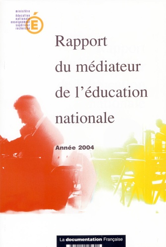  Ministère Education Nationale - Rapport du médiateur de l'éducation nationale : année 2004.