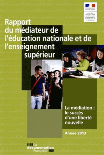  Ministère Education Nationale - Rapport du médiateur de l'éducation nationale et de l'enseignement supérieur 2013 - La médiation : le succès d'une liberté nouvelle.