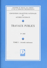  Ministère Emploi et Solidarité - Convention collective N° 3005 : Entreprises de travaux publics. - Tome 1, Accords nationaux.