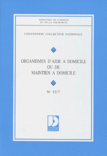  Ministère Emploi et Solidarité - Convention Collective N° 3217 : Organismes D'Aide A Domicile Ou De Maintien A Domicile. 3eme Edition 1997.