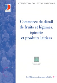 Ministère Emploi et Solidarité - Convention collective N° 3244 : Commerce de détail des fruits et légumes, épicerie et produits laitiers. - 7ème édition 1999.