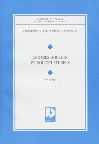  Ministère Emploi et Solidarité - Convention Collective Numero 3218 : Centres Sociaux Et Socio-Culturels (Snaecso). 5eme Edition 1997.