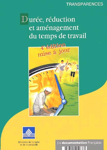  Ministère Emploi et Solidarité - Duree, Reduction Et Amenagement Du Temps De Travail. 4eme Edition.