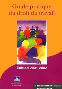  Ministère Emploi et Solidarité - Guide Pratique Du Droit Du Travail. Edition 2001-2002.
