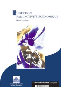  Ministère Emploi et Solidarité - L'Insertion Par L'Activite Economique. Guide Pratique.