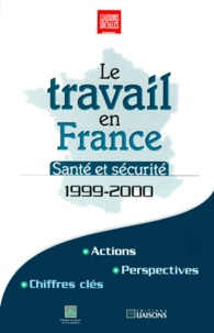  Ministère Emploi et Solidarité et  Collectif - Le Travail En France. Sante Et Securite, 1999-2000.
